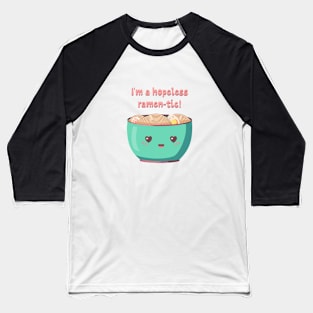 I'm a hopeless ramen-tic! Baseball T-Shirt